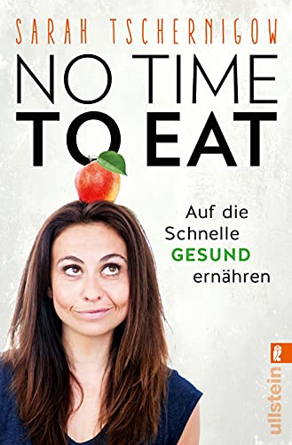 No time to eat: Auf die Schnelle gesund ernähren - mit einem Vorwort von Sophia Thiel