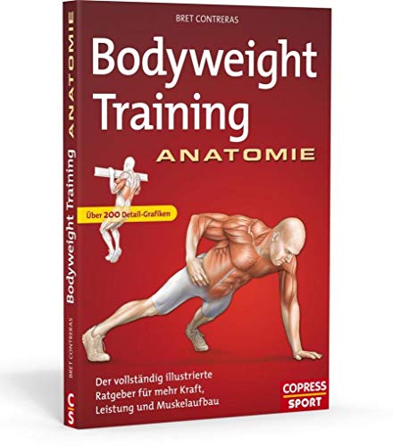 Bodyweight Training Anatomie: Der vollständig illustrierte Ratgeber für mehr Kraft, Leistung und Muskelaufbau
