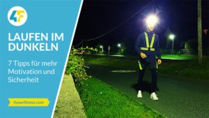 7 Tipps für mehr Motivation und Sicherheit beim Laufen im Dunkeln