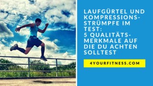Laufgürtel und Kompressionsstrümpfe im Test: 5 Qualitätsmerkmale auf die du achten solltest