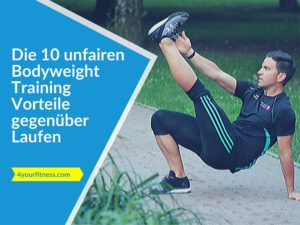 Die 10 unfairen Bodyweight Training Vorteile gegenüber Laufen