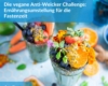 Die vegane Anti-Weicker Challenge: Ernährungsumstellung für die Fastenzeit