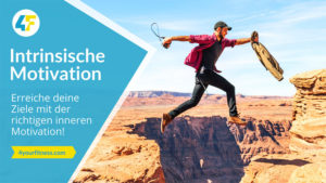 Intrinsische Motivation: Erreiche deine Ziele mit der richtigen inneren Motivation!